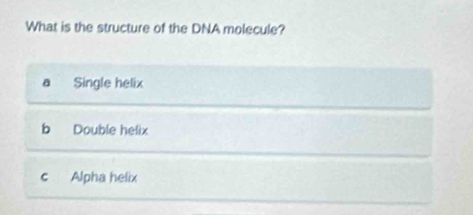 what is the structure of the dna molecule? a single helix b double heli…