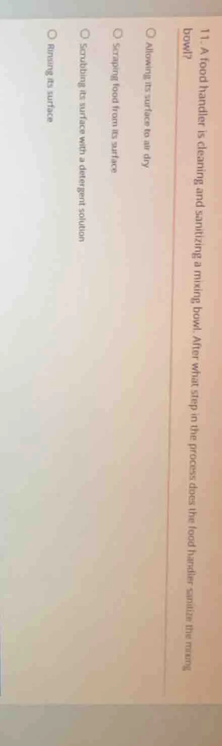 11. a food handler is cleaning and sanitizing a mixing bowl. after what…