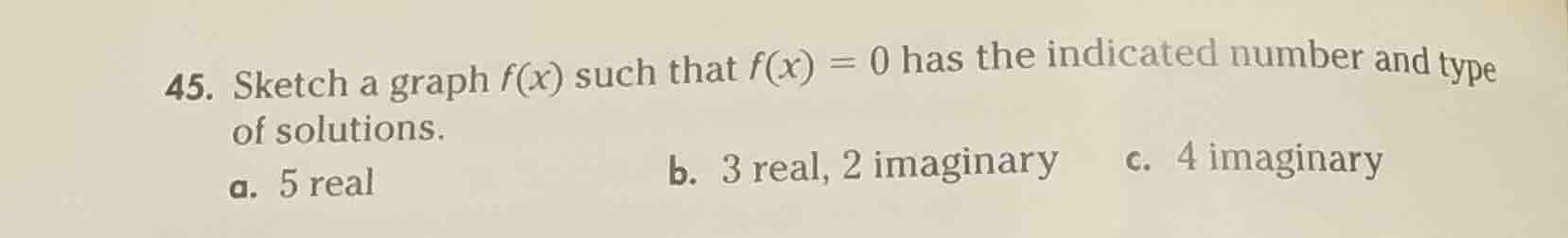 45. sketch a graph ( f(x) ) such that ( f(x) = 0 ) has the indicated nu…
