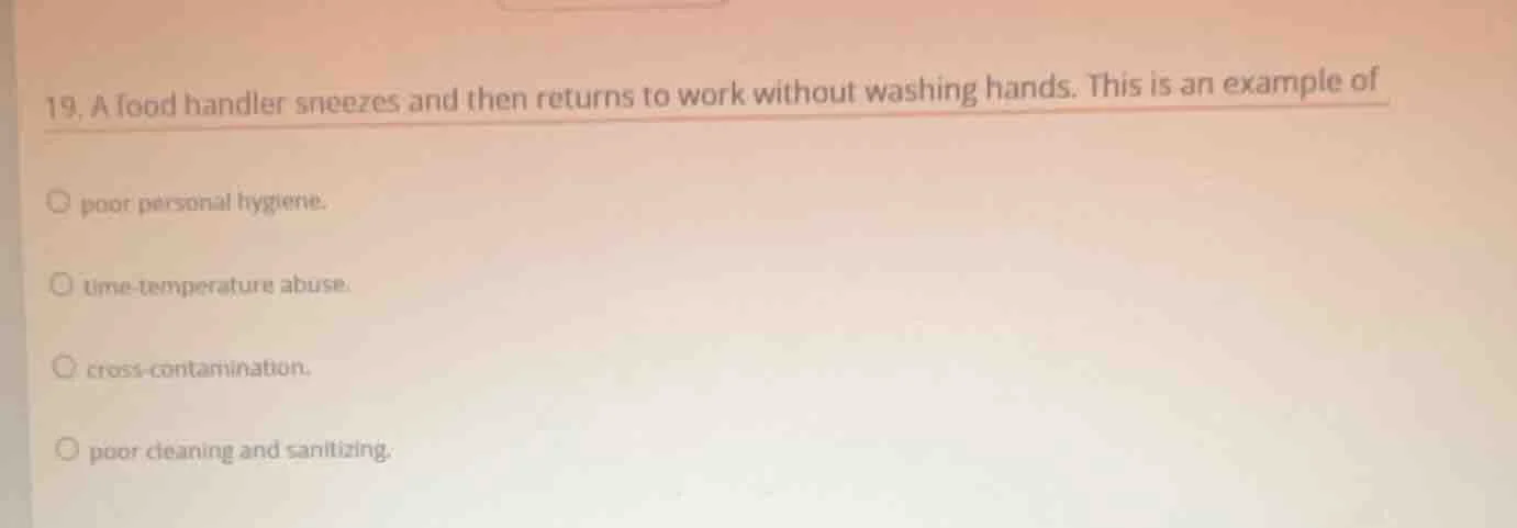 19. a food handler sneezes and then returns to work without washing han…