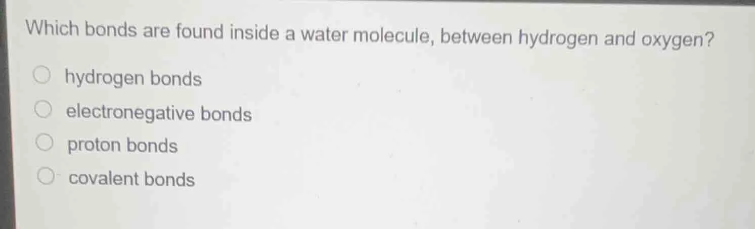 which bonds are found inside a water molecule, between hydrogen and oxy…