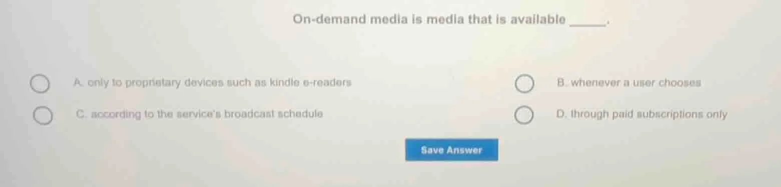 on - demand media is media that is available ______. a. only to proprie…