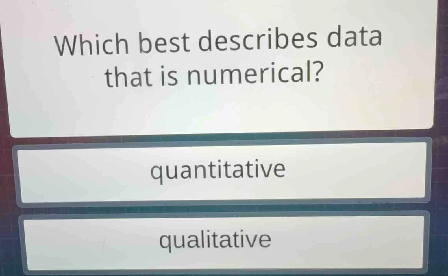 which best describes data that is numerical? quantitative qualitative