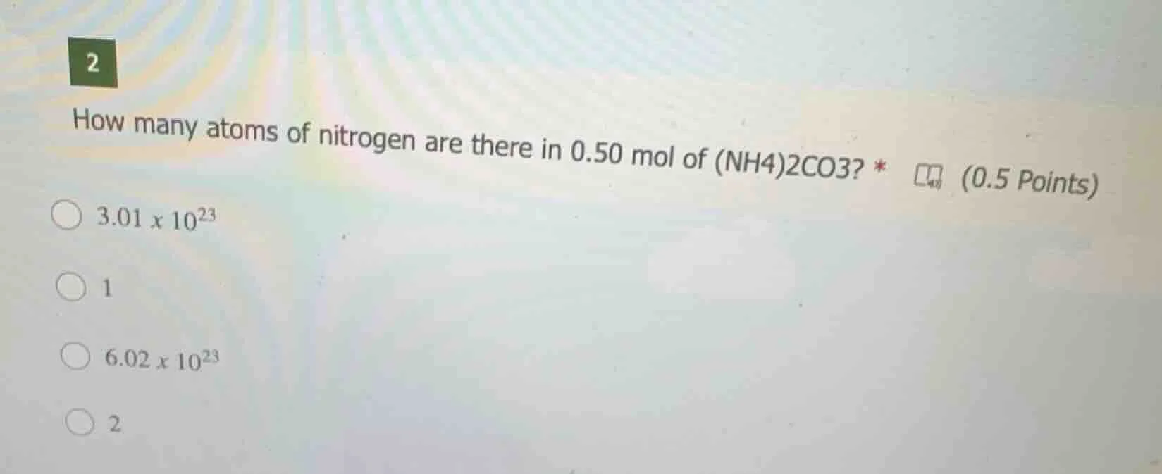 2 how many atoms of nitrogen are there in 0.50 mol of (nh4)2co3? * 3.01…