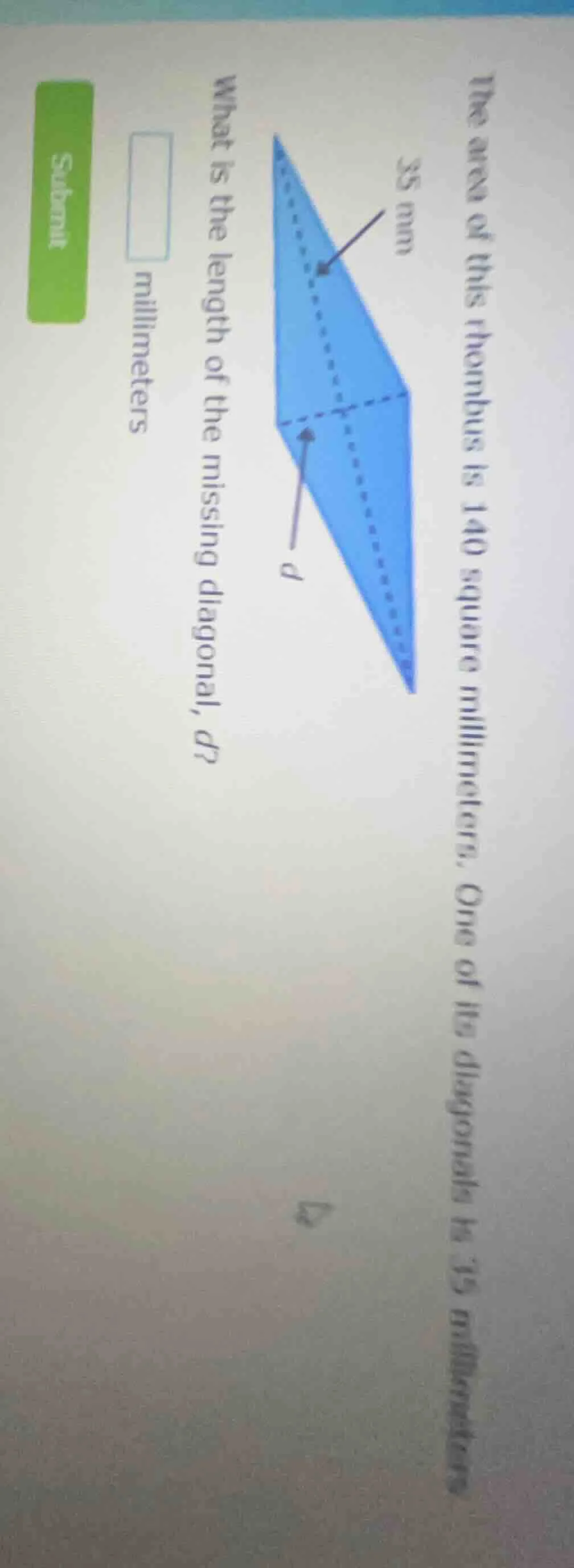 the area of this rhombus is 140 square millimeters. one of its diagonal…