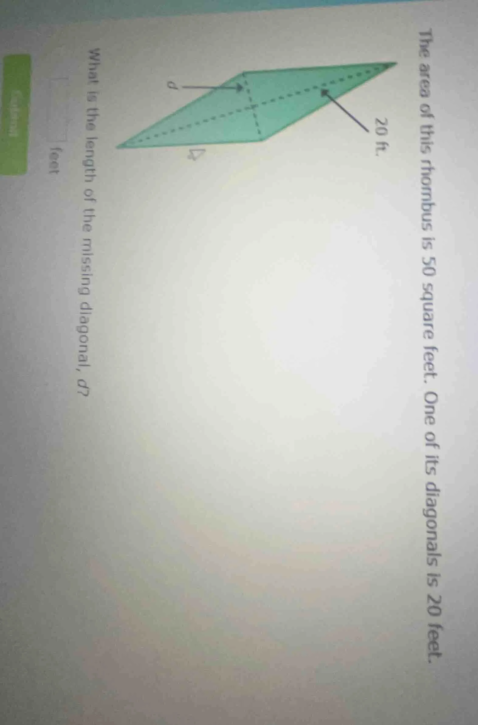the area of this rhombus is 50 square feet. one of its diagonals is 20 …
