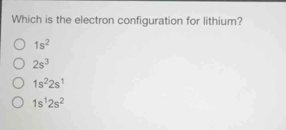 which is the electron configuration for lithium?\ \\(1s^2\\)\ \\(2s^3\\…