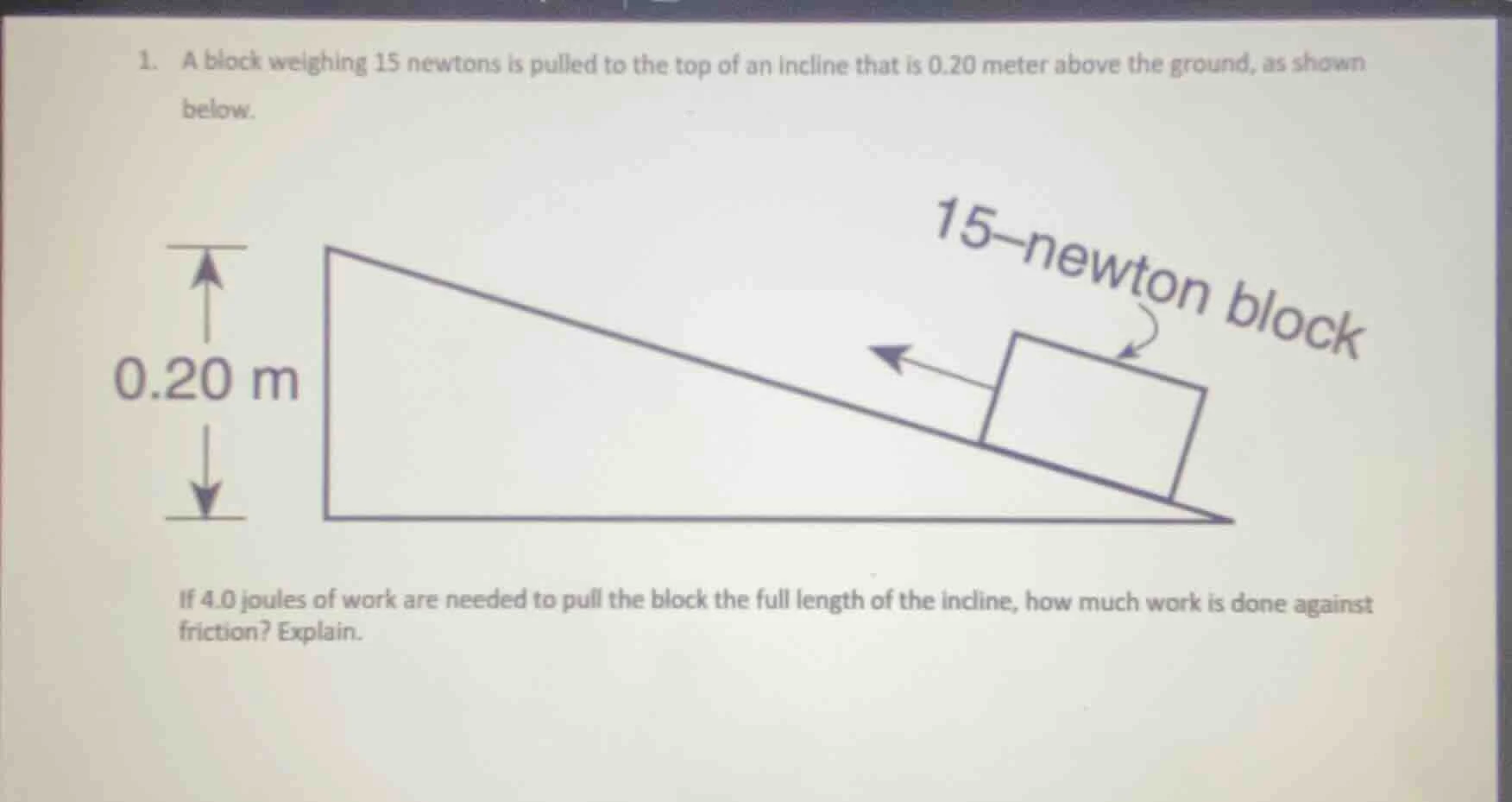1. a block weighing 15 newtons is pulled to the top of an incline that …