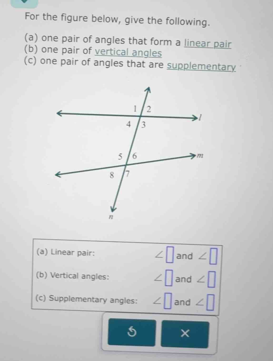 for the figure below, give the following. (a) one pair of angles that f…