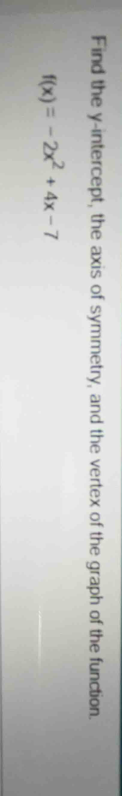 find the y - intercept, the axis of symmetry, and the vertex of the gra…