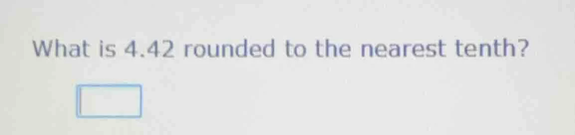 what is 4.42 rounded to the nearest tenth?
