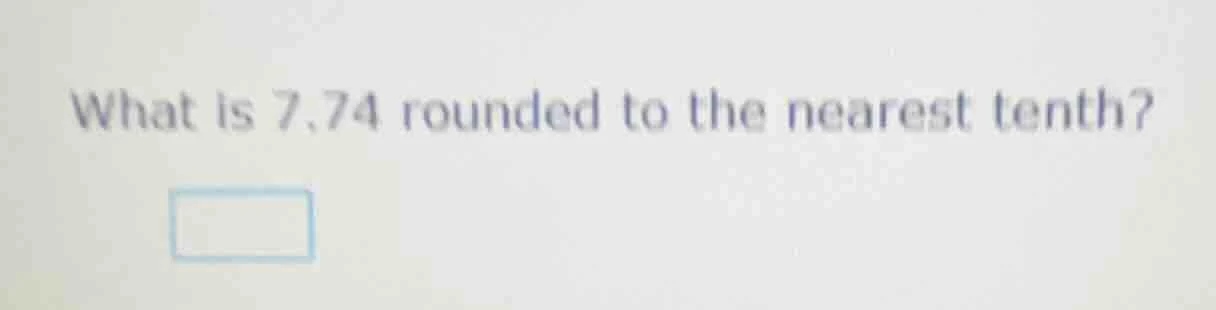 what is 7.74 rounded to the nearest tenth?