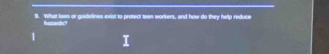 9. what laws or guidelines exist to protect teen workers, and how do th…