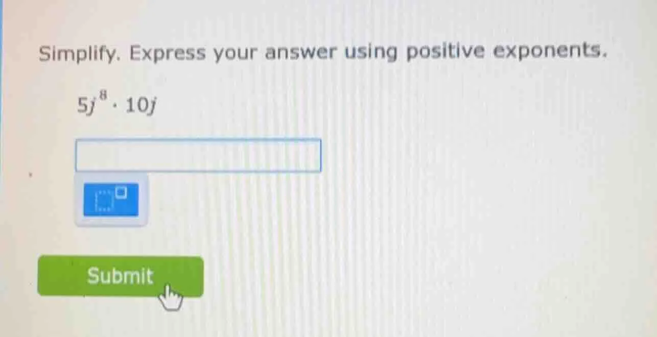 simplify. express your answer using positive exponents. $5j^{8} \\cdot …