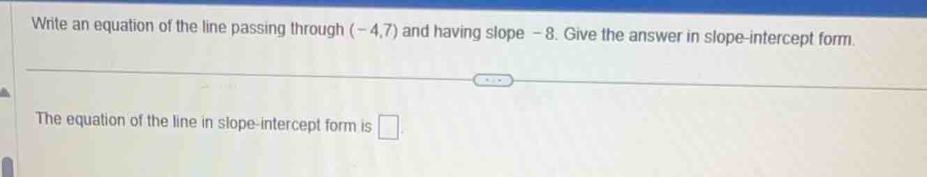 write an equation of the line passing through (-4,7) and having slope -…