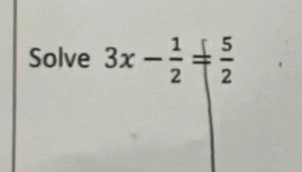 solve $3x - \\frac{1}{2} = \\frac{5}{2}$