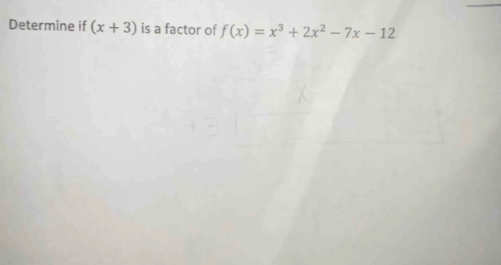 determine if ((x + 3)) is a factor of (f(x) = x^3 + 2x^2 - 7x - 12)