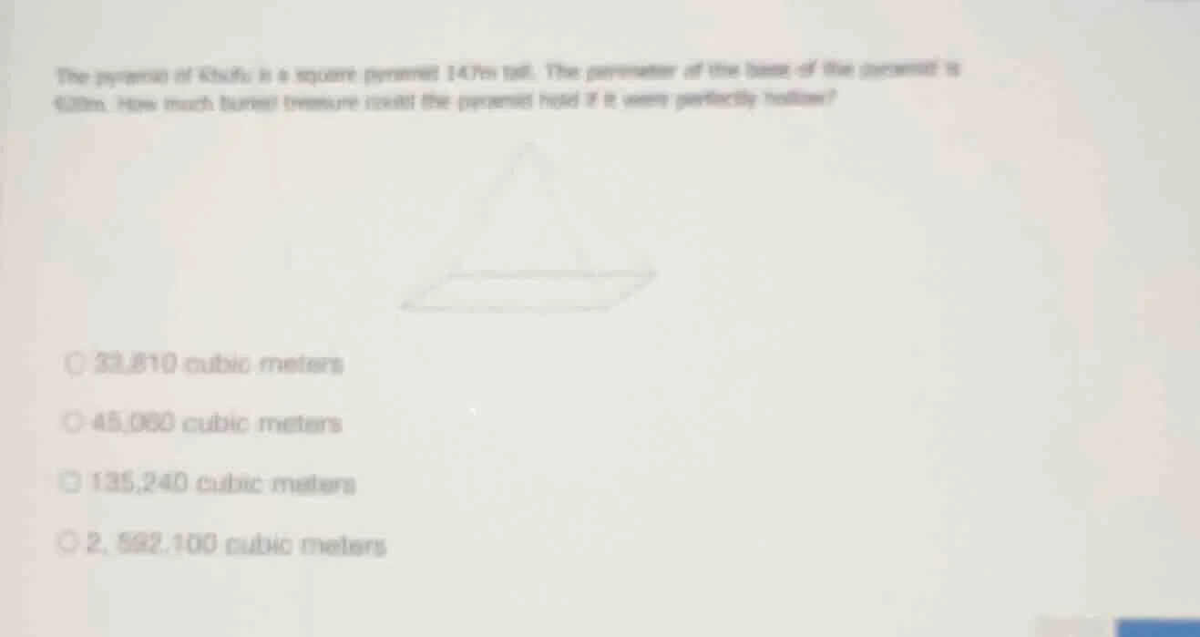 the pyramid of khufu is a square pyramid 147m tall. the perimeter of th…