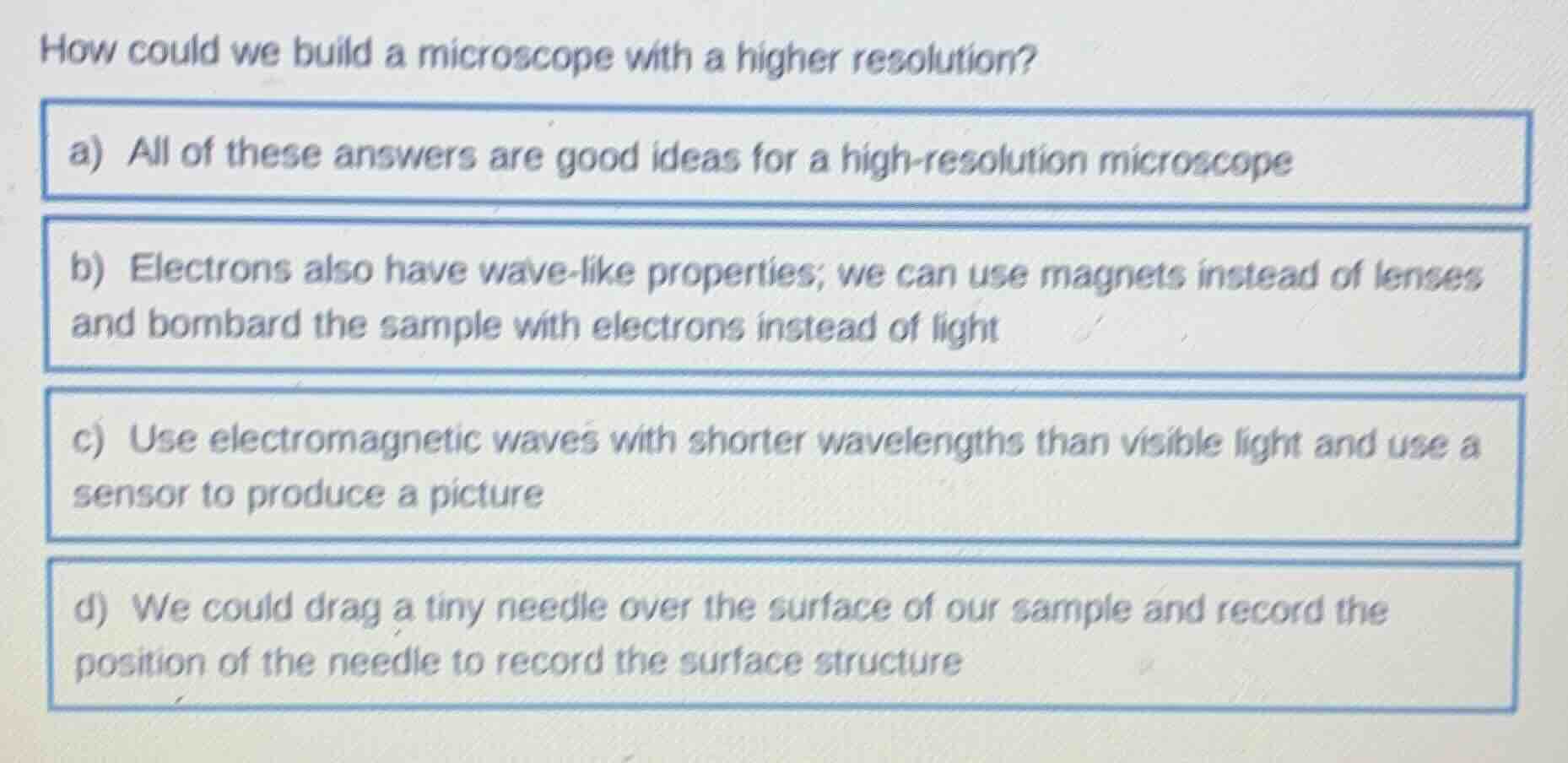 how could we build a microscope with a higher resolution? a) all of the…
