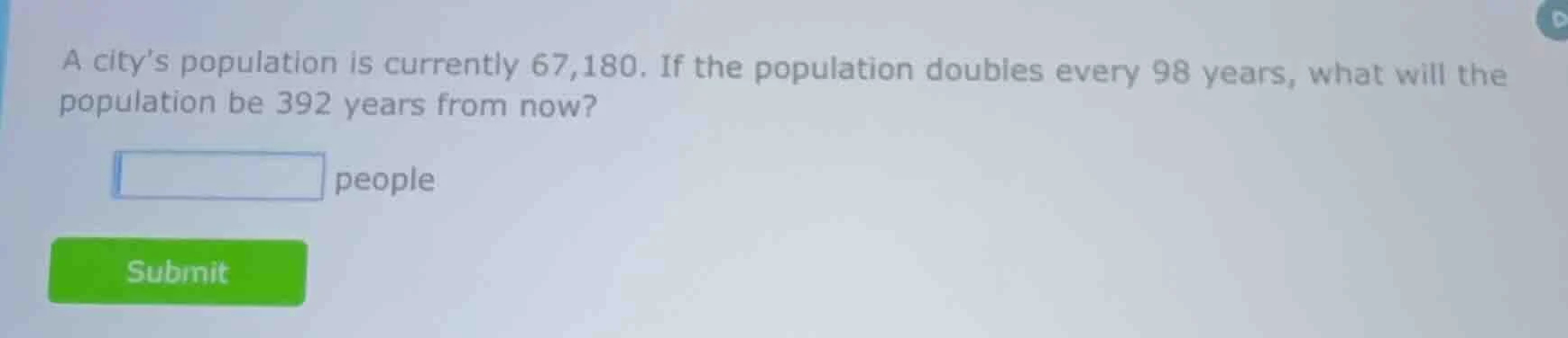 a city’s population is currently 67,180. if the population doubles ever…