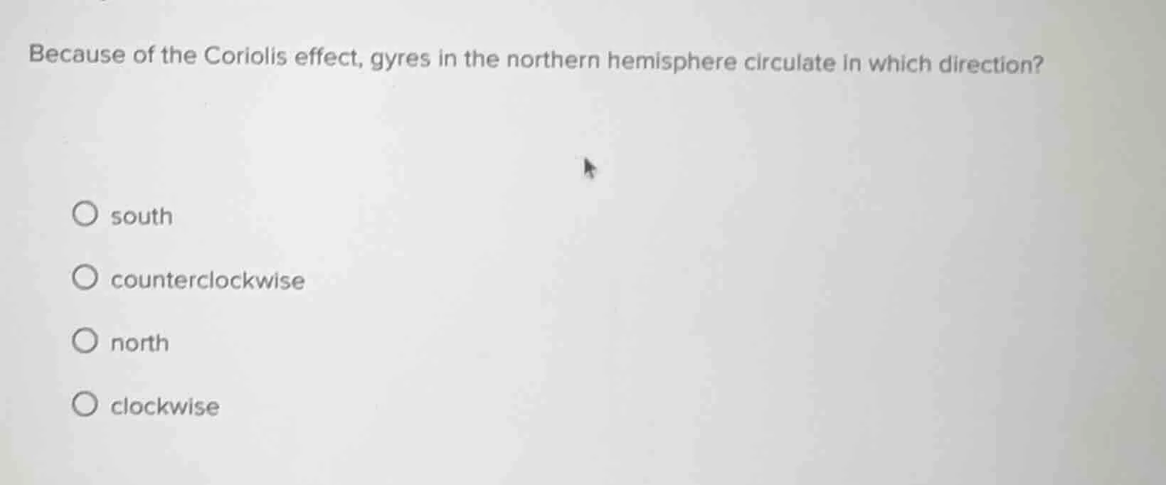 because of the coriolis effect, gyres in the northern hemisphere circul…