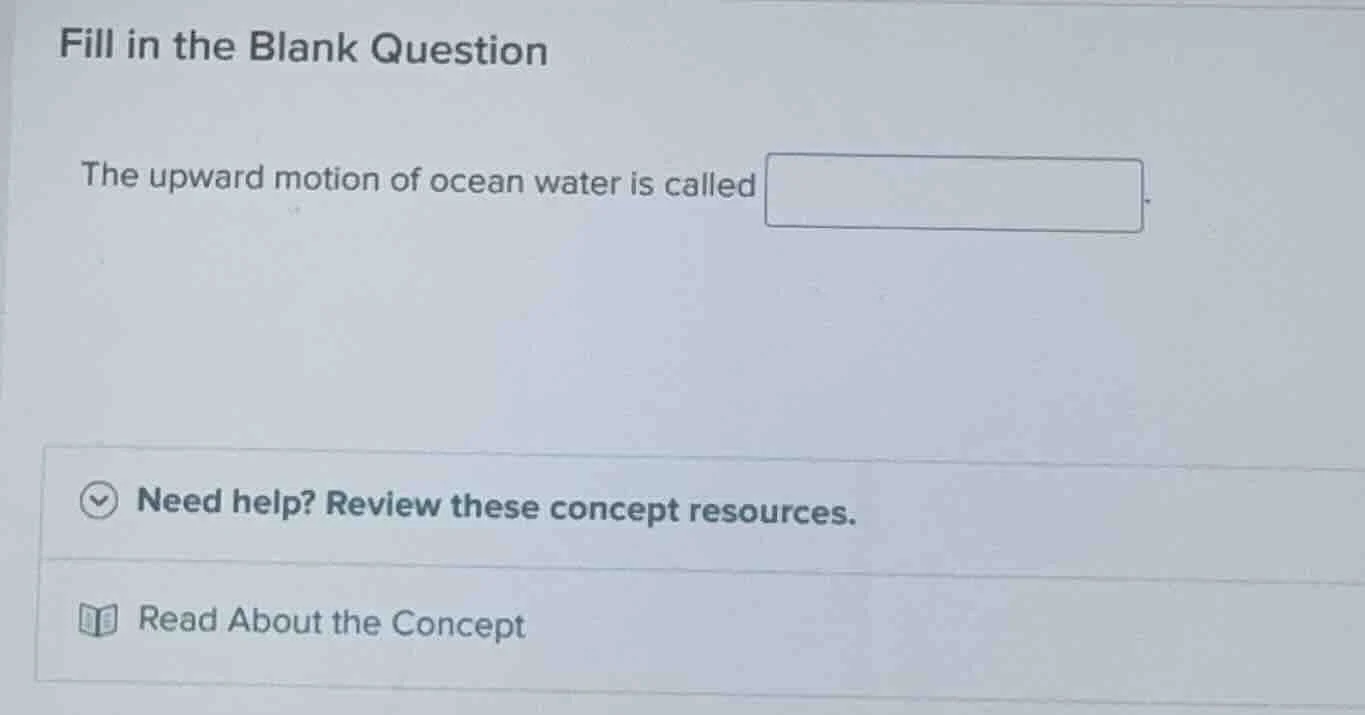 fill in the blank question the upward motion of ocean water is called n…