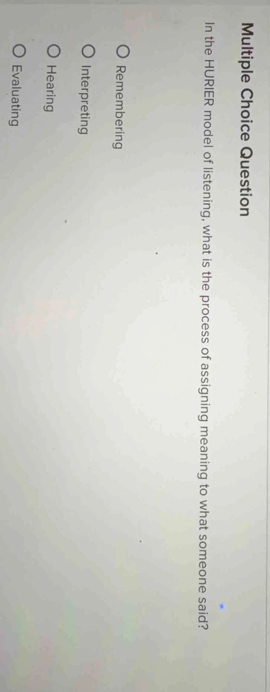 multiple choice question in the hurier model of listening, what is the …