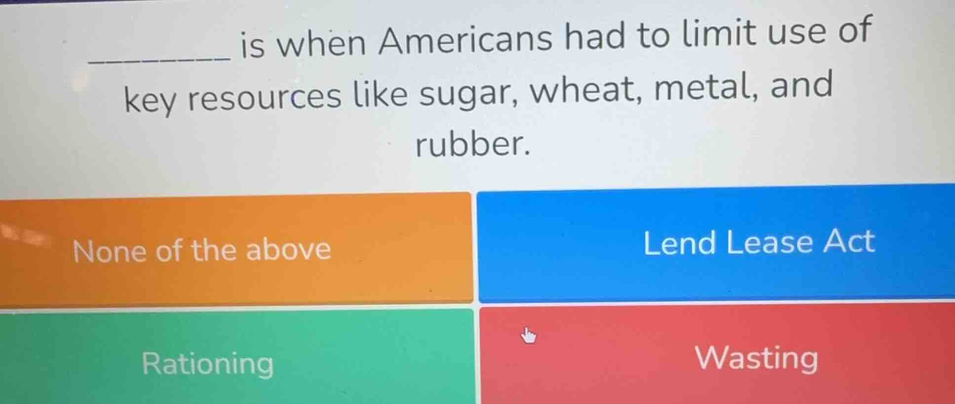 _______ is when americans had to limit use of key resources like sugar,…