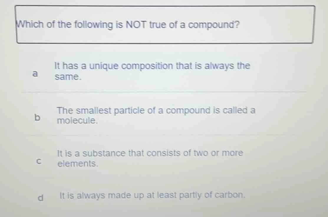 which of the following is not true of a compound? a it has a unique com…