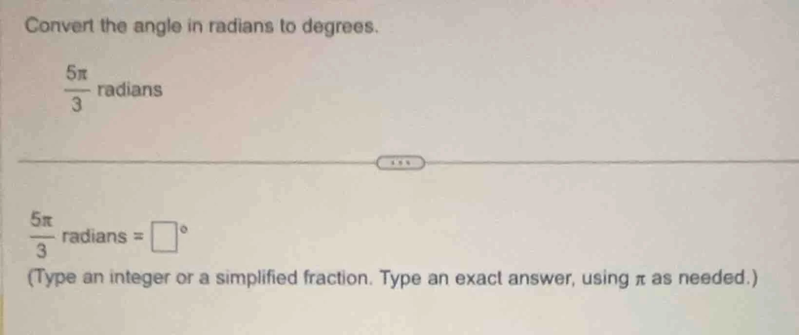 convert the angle in radians to degrees.\\(\frac{5pi}{3}\\) radians\\(\…