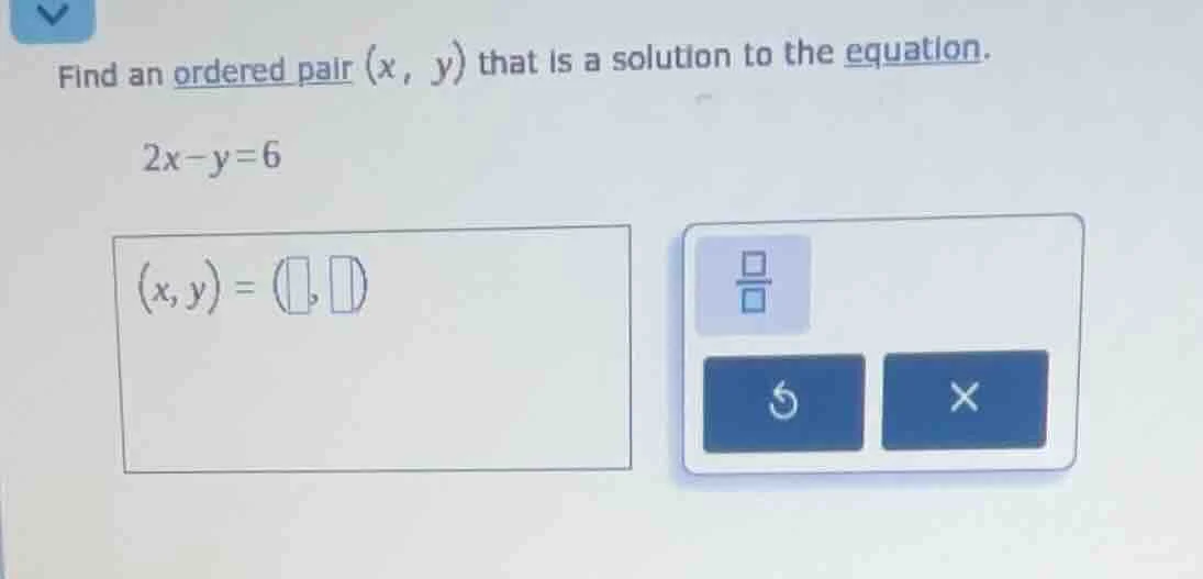find an ordered pair (x, y) that is a solution to the equation. 2x - y …