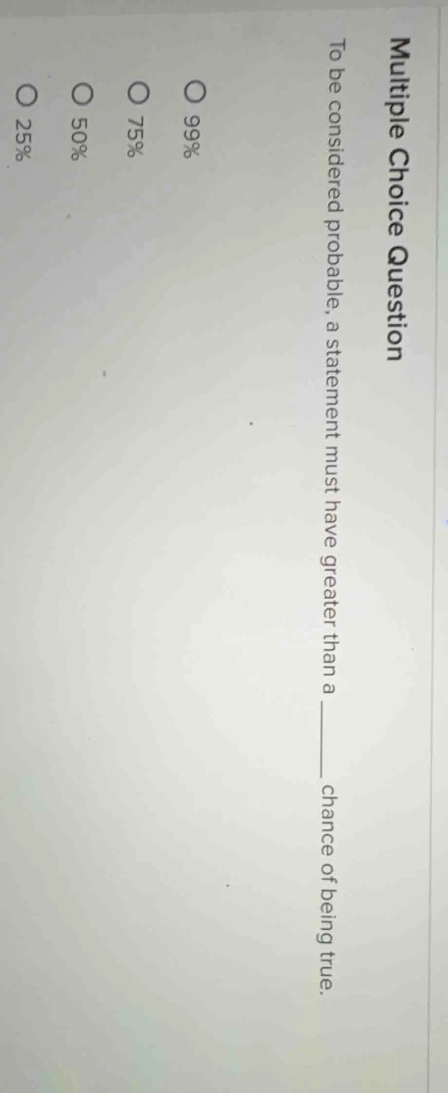 multiple choice question to be considered probable, a statement must ha…