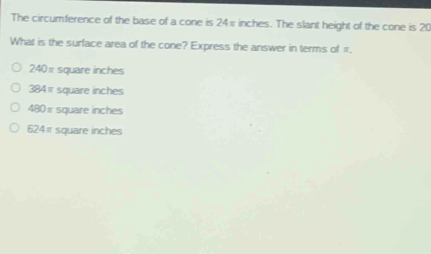 the circumference of the base of a cone is 24π inches. the slant height…