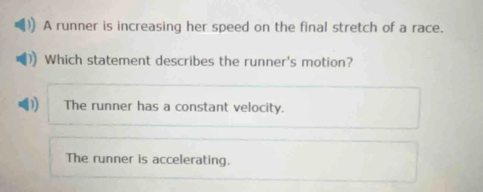 a runner is increasing her speed on the final stretch of a race. which …