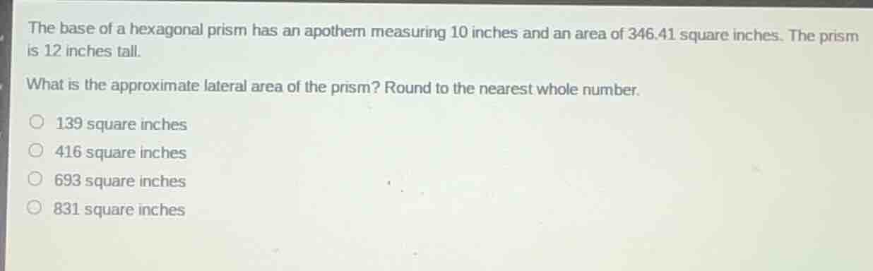 the base of a hexagonal prism has an apothem measuring 10 inches and an…