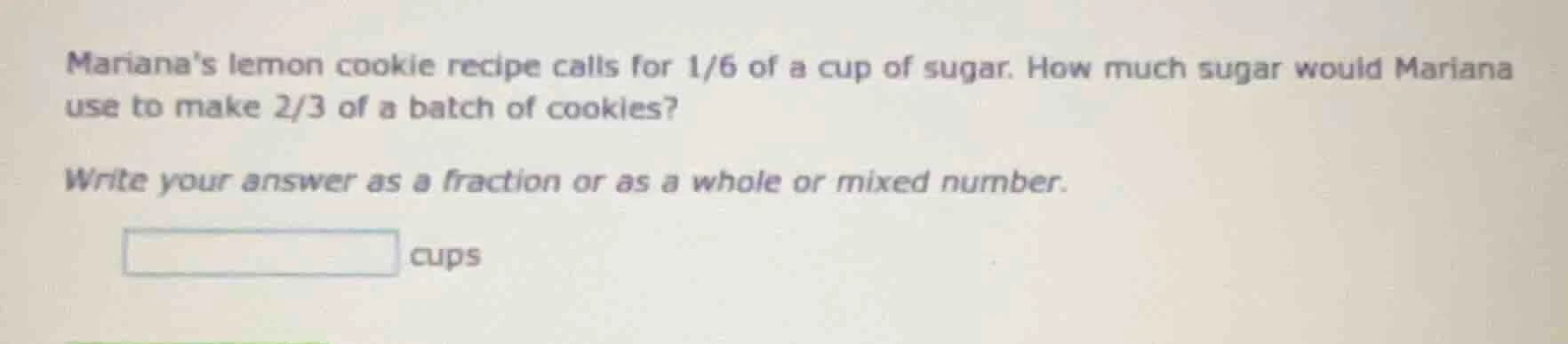 marianas lemon cookie recipe calls for 1/6 of a cup of sugar. how much …