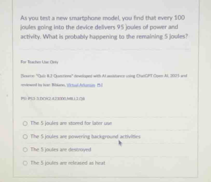 as you test a new smartphone model, you find that every 100 joules goin…