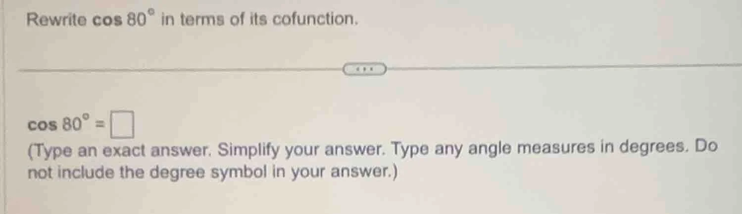 rewrite \\(\\cos 80^{\\circ}\\) in terms of its cofunction.\\(\\cos 80^…