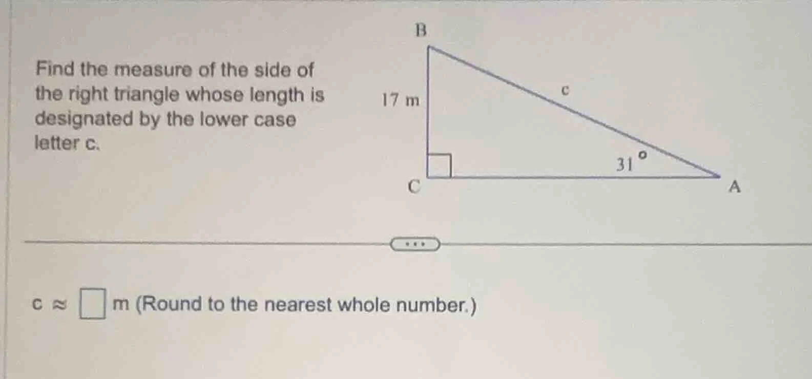 find the measure of the side of the right triangle whose length is desi…