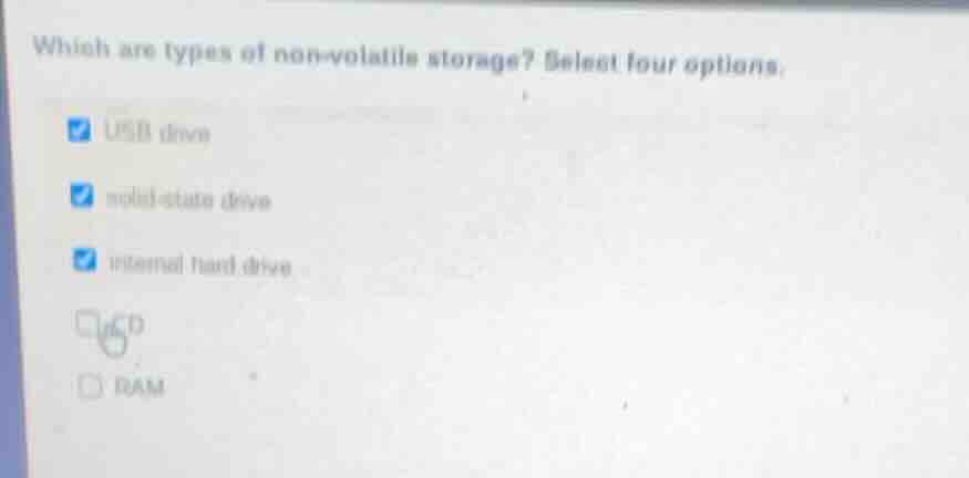 which are types of non - volatile storage? select four options. usb dri…