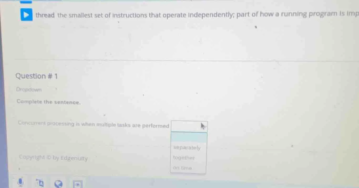 question # 1 dropdown complete the sentence. concurrent processing is w…