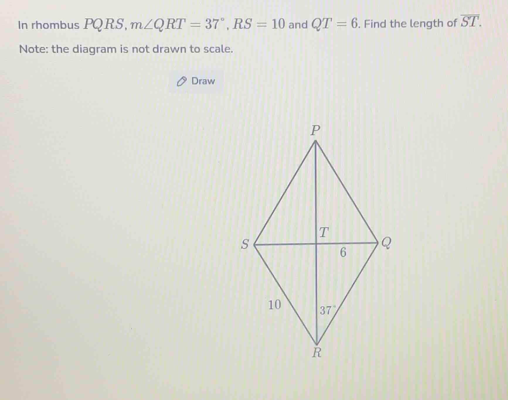 in rhombus pqrs, m∠qrt = 37°, rs = 10 and qt = 6. find the length of \\…