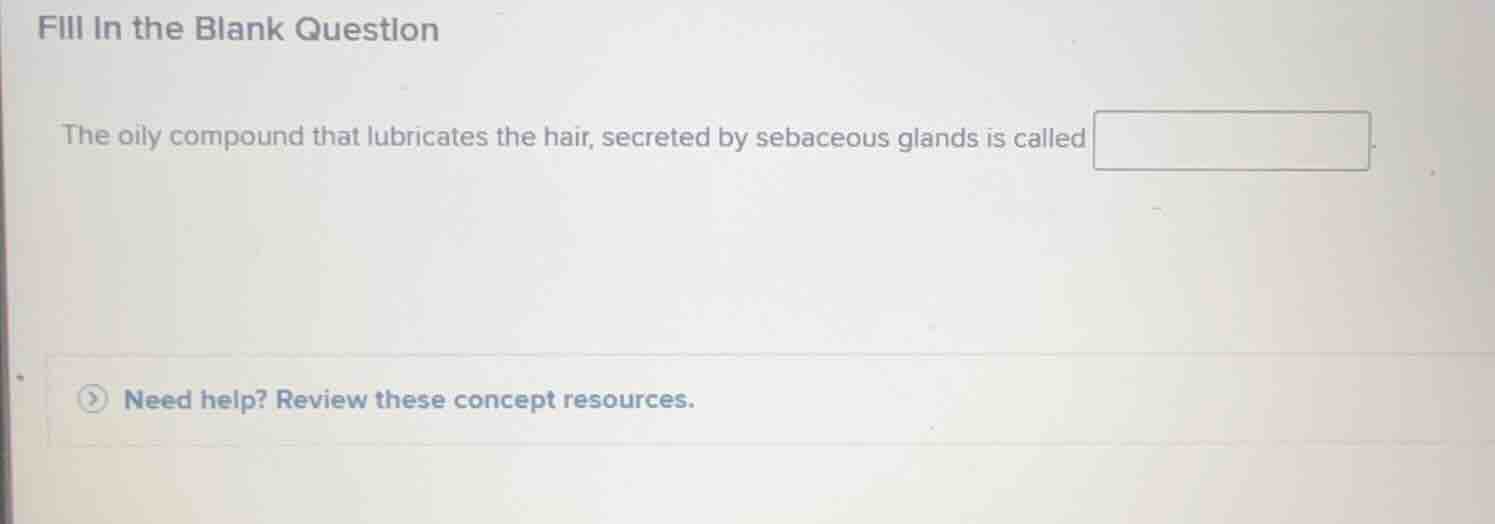 fill in the blank question the oily compound that lubricates the hair, …