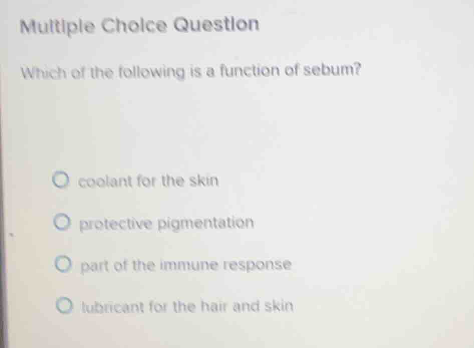 multiple choice question which of the following is a function of sebum?…