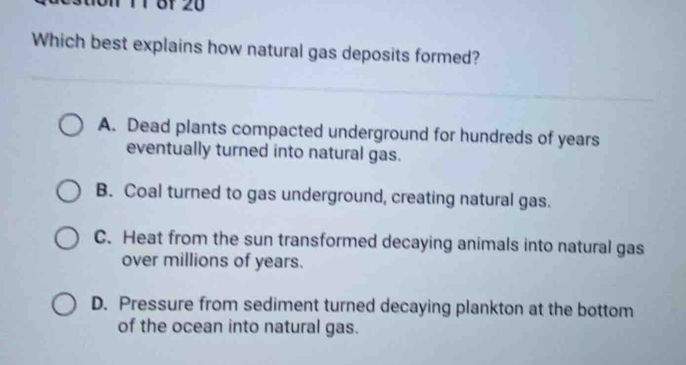 question 11 of 20 which best explains how natural gas deposits formed? …