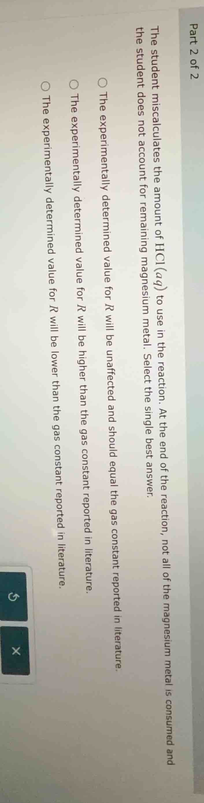 the student miscalculates the amount of hcl(aq) to use in the reaction.…