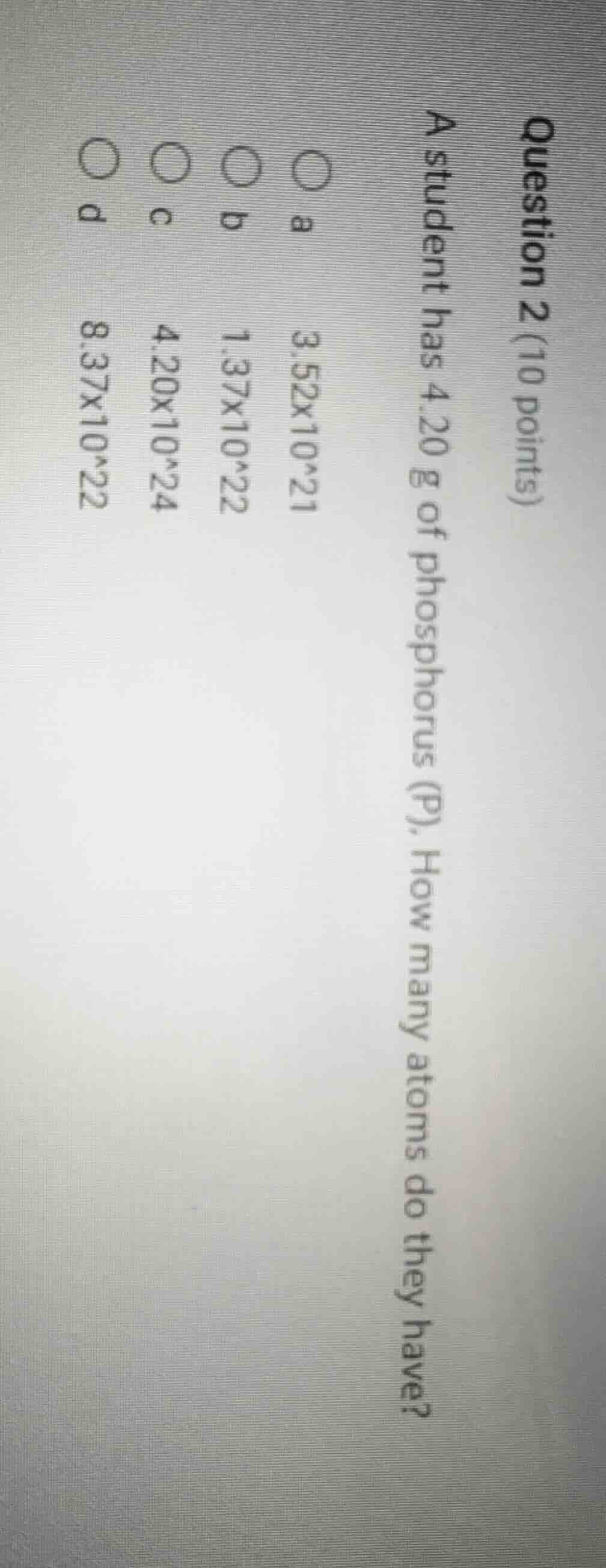 question 2 (10 points) a student has 4.20 g of phosphorus (p). how many…