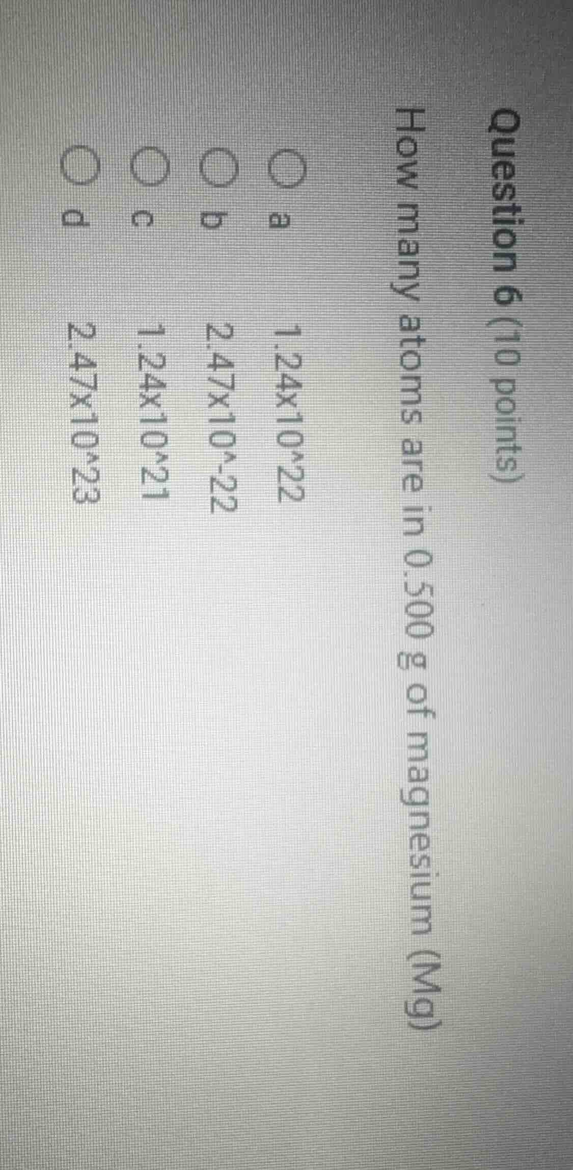 question 6 (10 points) how many atoms are in 0.500 g of magnesium (mg) …