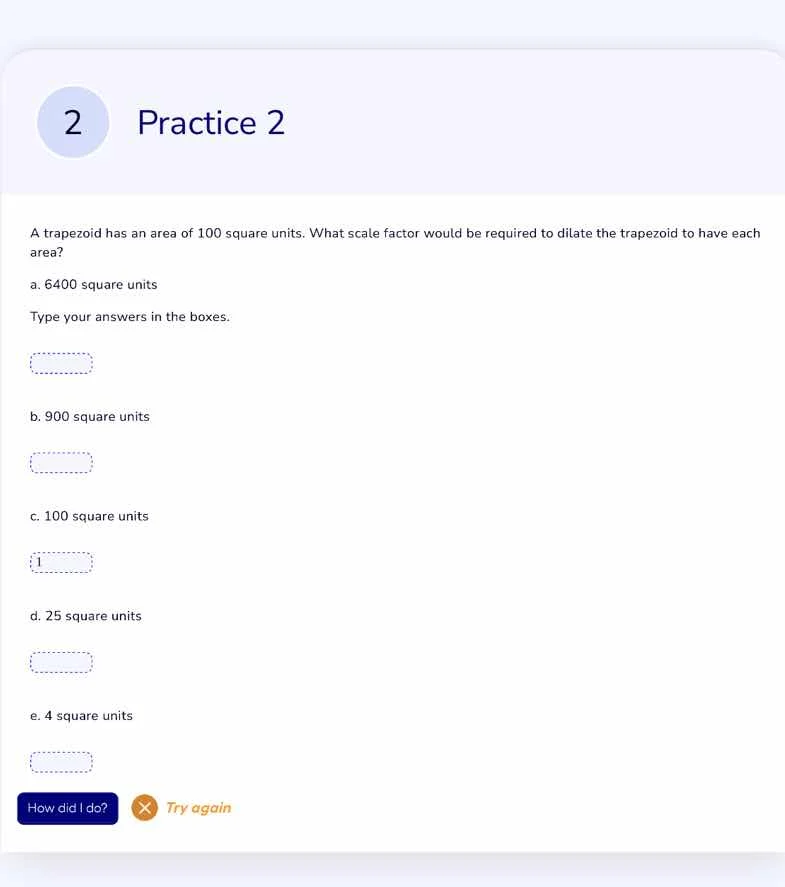 practice 2 a trapezoid has an area of 100 square units. what scale fact…
