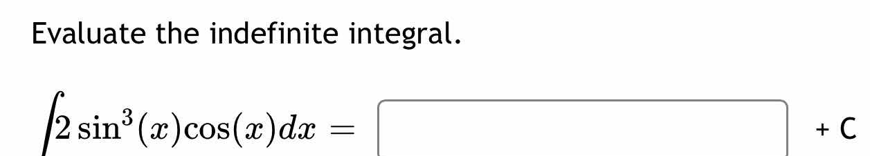 evaluate the indefinite integral. \\(\\int 2\\sin^3(x)\\cos(x)dx = \\sq…